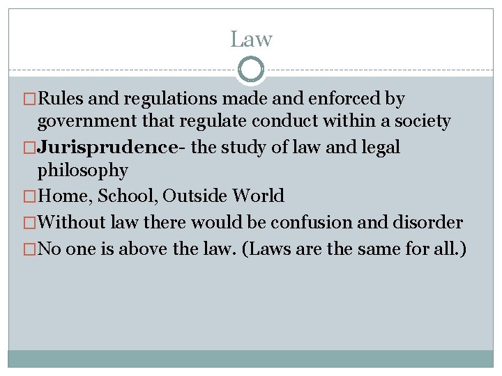 Law �Rules and regulations made and enforced by government that regulate conduct within a