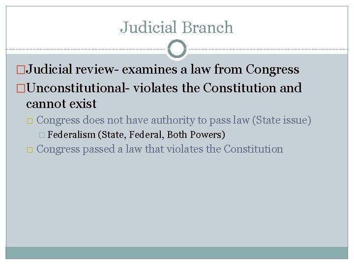 Judicial Branch �Judicial review- examines a law from Congress �Unconstitutional- violates the Constitution and