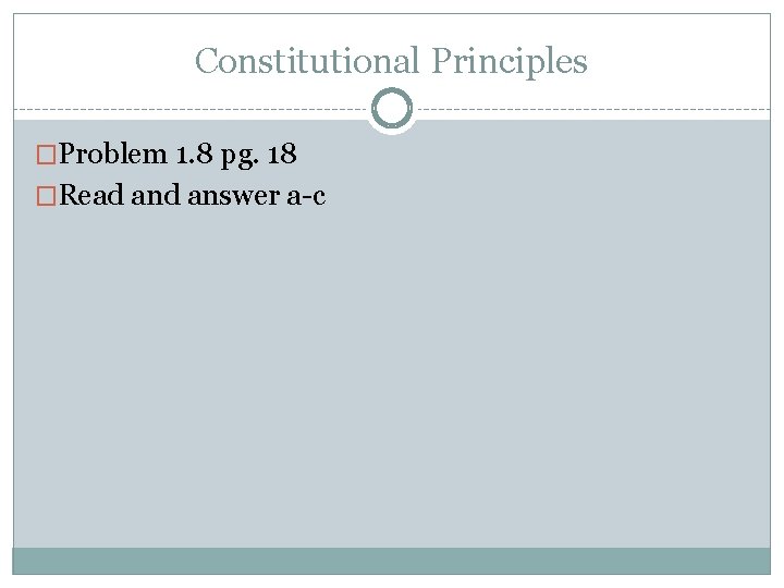 Constitutional Principles �Problem 1. 8 pg. 18 �Read answer a-c 