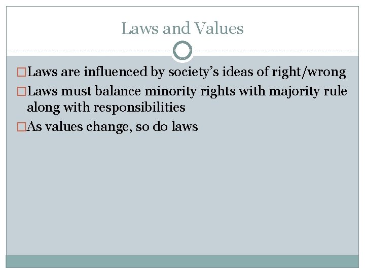 Laws and Values �Laws are influenced by society’s ideas of right/wrong �Laws must balance