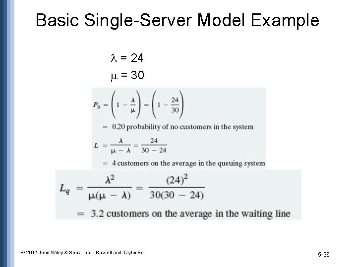 Basic Single-Server Model Example l = 24 m = 30 © 2014 John Wiley Basic Single-Server Model Example l = 24 m = 30 © 2014 John Wiley