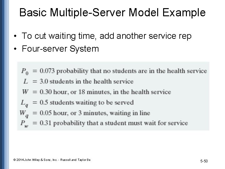 Basic Multiple-Server Model Example • To cut waiting time, add another service rep • Basic Multiple-Server Model Example • To cut waiting time, add another service rep •