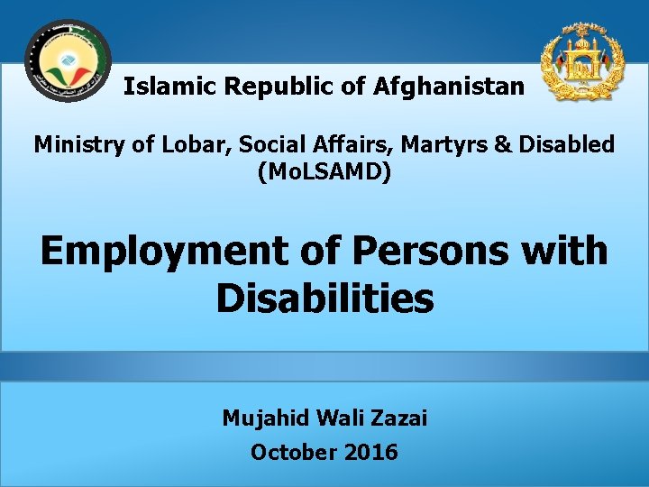 Islamic Republic of Afghanistan Ministry of Lobar, Social Affairs, Martyrs & Disabled (Mo. LSAMD)