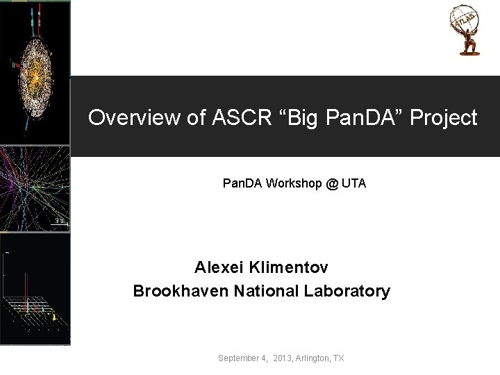 Overview of ASCR “Big Pan. DA” Project Pan. DA Workshop @ UTA Alexei Klimentov