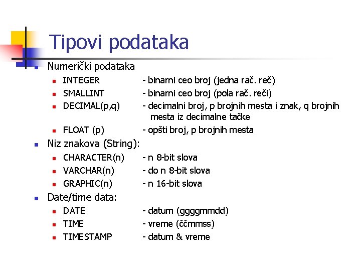 Tipovi podataka n Numerički podataka n INTEGER SMALLINT DECIMAL(p, q) n FLOAT (p) n