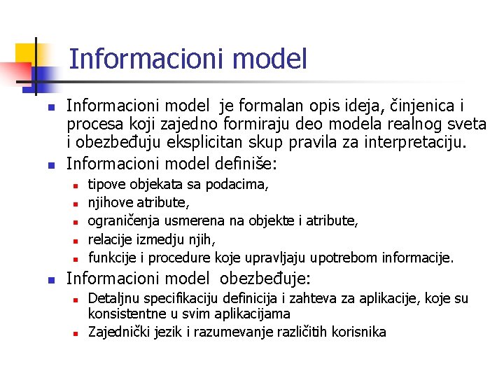 Informacioni model n n Informacioni model je formalan opis ideja, činjenica i procesa koji