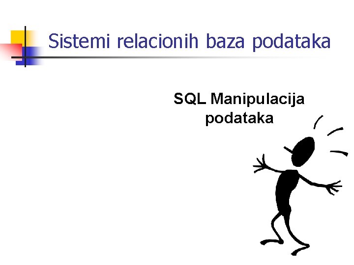 Sistemi relacionih baza podataka SQL Manipulacija podataka 