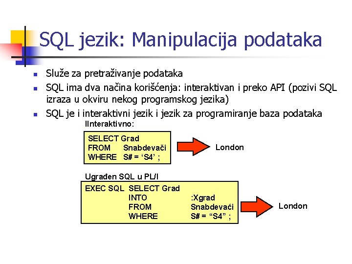 SQL jezik: Manipulacija podataka n n n Služe za pretraživanje podataka SQL ima dva