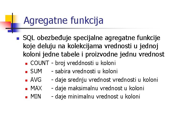 Agregatne funkcija n SQL obezbeđuje specijalne agregatne funkcije koje deluju na kolekcijama vrednosti u