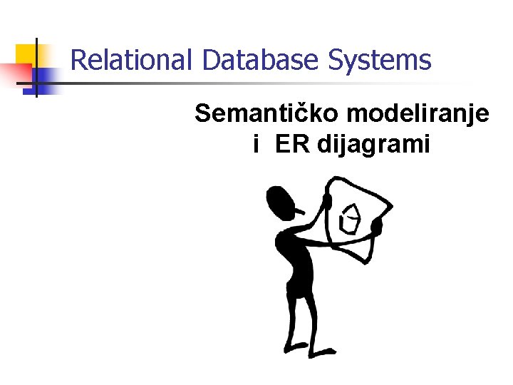 Relational Database Systems Semantičko modeliranje i ER dijagrami 