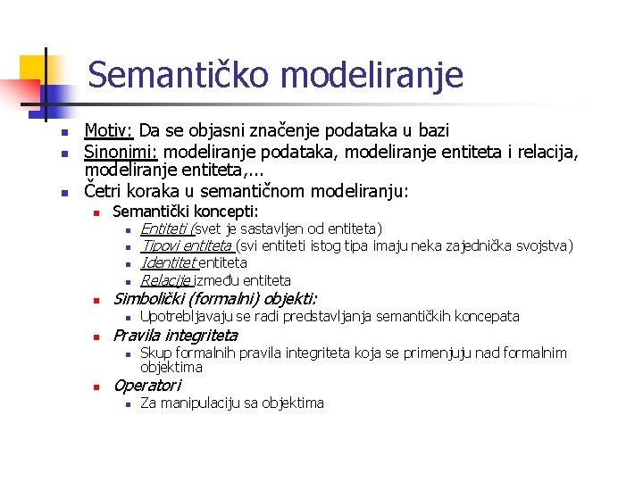 Semantičko modeliranje n n n Motiv: Da se objasni značenje podataka u bazi Sinonimi: