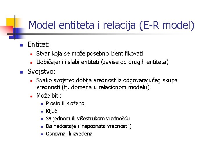 Model entiteta i relacija (E-R model) n Entitet: n n n Stvar koja se