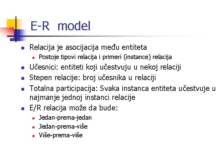 E-R model n Relacija je asocija među entiteta n n n Postoje tipovi relacija