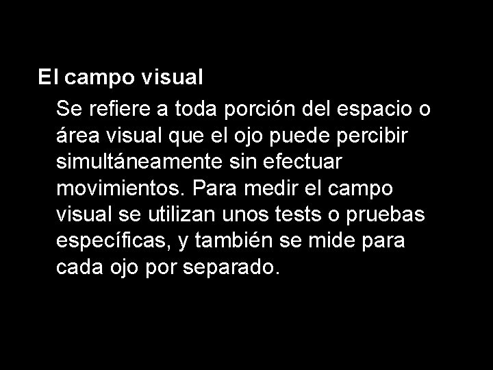 El campo visual Se refiere a toda porción del espacio o área visual que