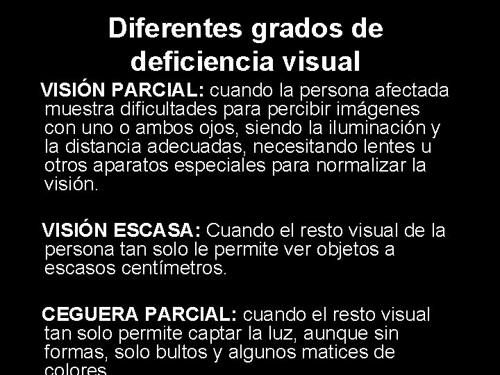 Diferentes grados de deficiencia visual VISIÓN PARCIAL: cuando la persona afectada muestra dificultades para