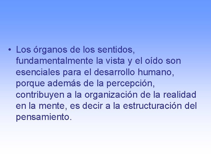  • Los órganos de los sentidos, fundamentalmente la vista y el oído son