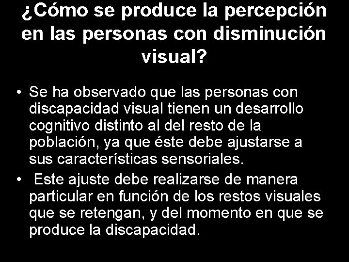 ¿Cómo se produce la percepción en las personas con disminución visual? • Se ha