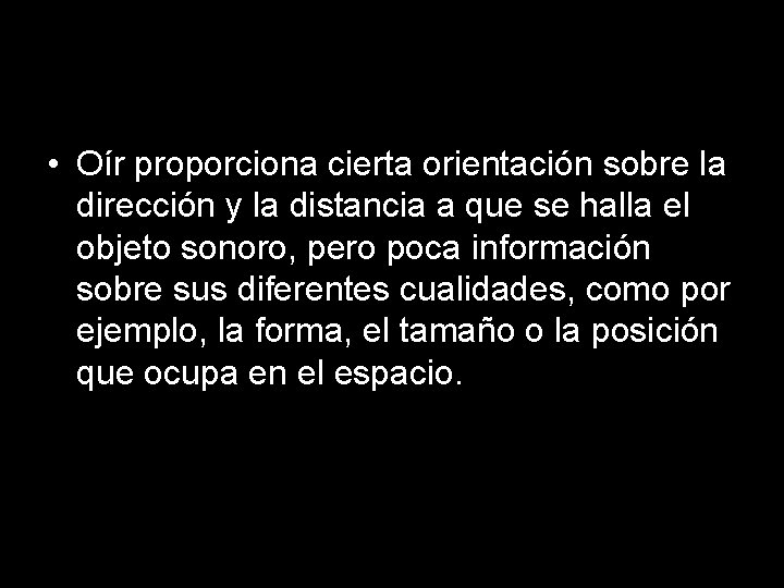 La percepción auditiva • Oír proporciona cierta orientación sobre la dirección y la distancia