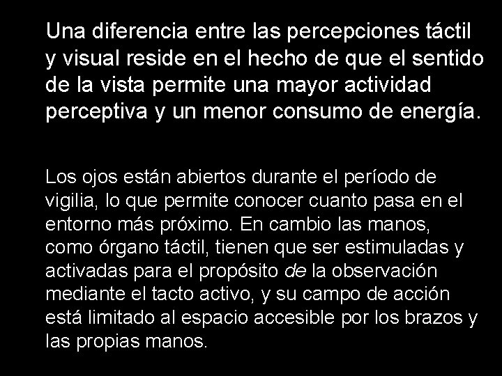 Una diferencia entre las percepciones táctil y visual reside en el hecho de que