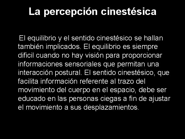 La percepción cinestésica El equilibrio y el sentido cinestésico se hallan también implicados. El