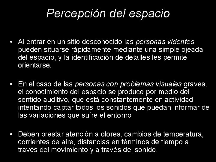 Percepción del espacio • Al entrar en un sitio desconocido las personas videntes pueden