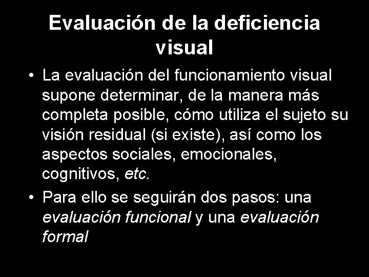 Evaluación de la deficiencia visual • La evaluación del funcionamiento visual supone determinar, de