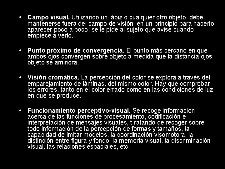  • Campo visual. Utilizando un lápiz o cualquier otro objeto, debe mantenerse fuera