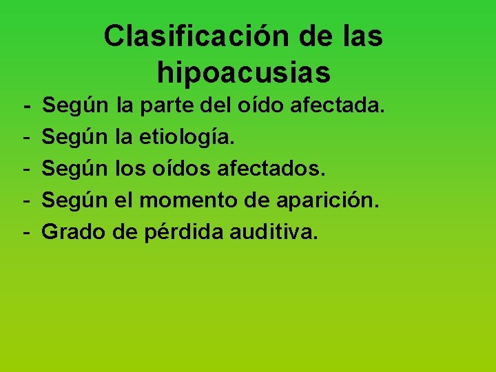 Clasificación de las hipoacusias Según la parte del oído afectada. Según la etiología. Según
