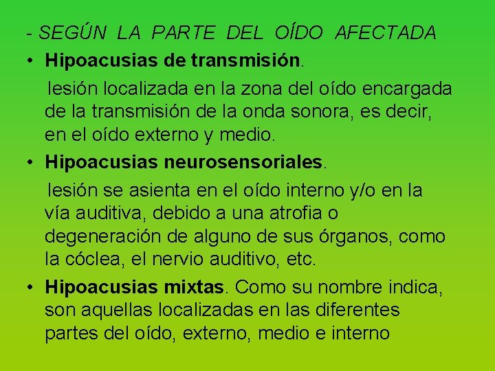 - SEGÚN LA PARTE DEL OÍDO AFECTADA • Hipoacusias de transmisión. lesión localizada en