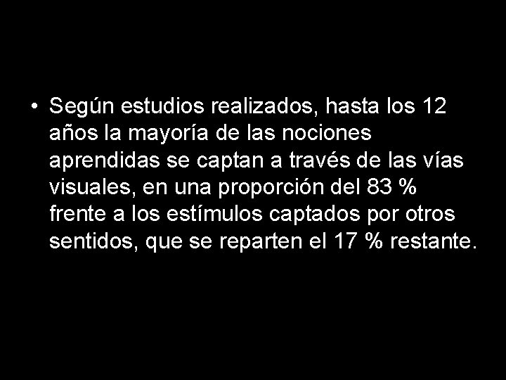 LA IMPORTANCIA DE LA VISTA • Según estudios realizados, hasta los 12 años la