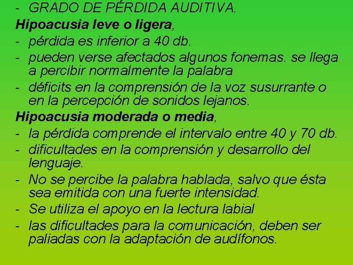  GRADO DE PÉRDIDA AUDITIVA. Hipoacusia leve o ligera, pérdida es inferior a 40