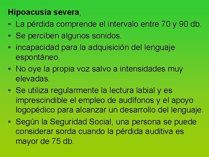 Hipoacusia severa, • La pérdida comprende el intervalo entre 70 y 90 db. •