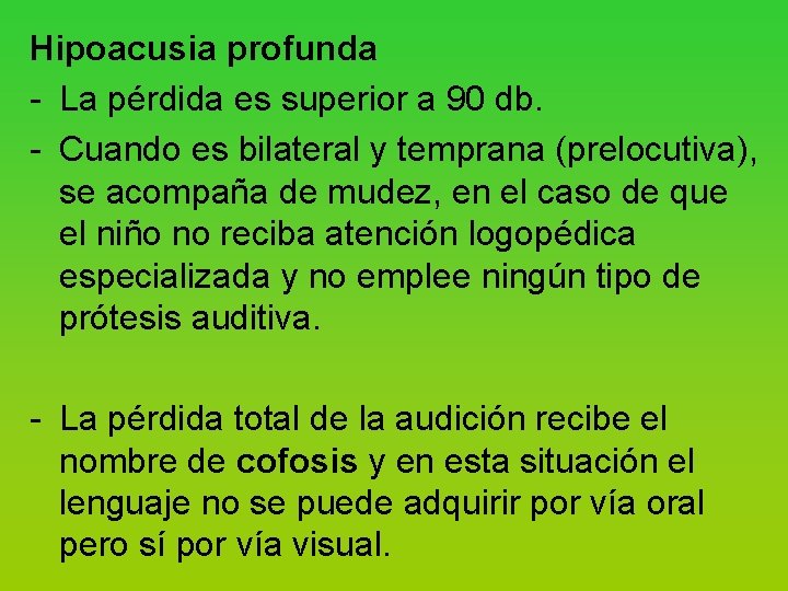 Hipoacusia profunda La pérdida es superior a 90 db. Cuando es bilateral y temprana