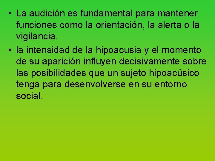  • La audición es fundamental para mantener funciones como la orientación, la alerta