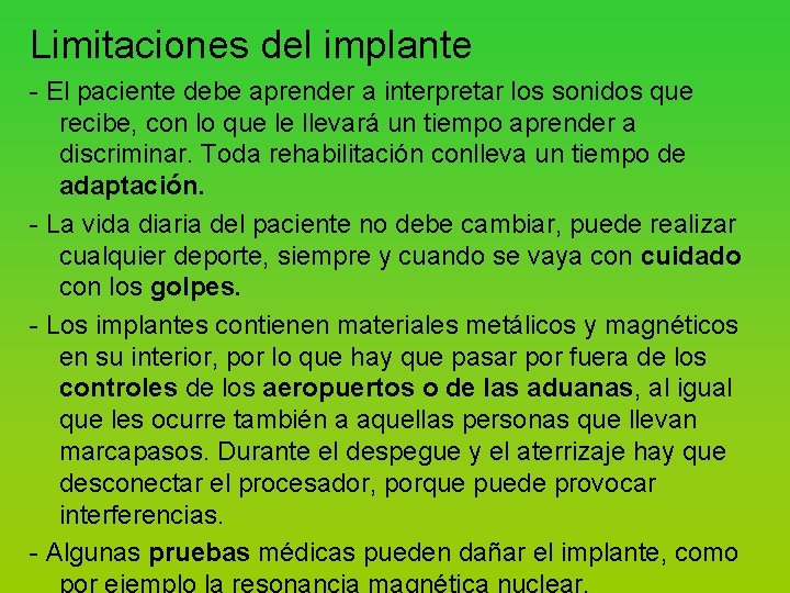 Limitaciones del implante El paciente debe aprender a interpretar los sonidos que recibe, con