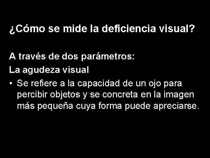 ¿Cómo se mide la deficiencia ¿Cómo se midevisual? la deficiencia visual? A través de