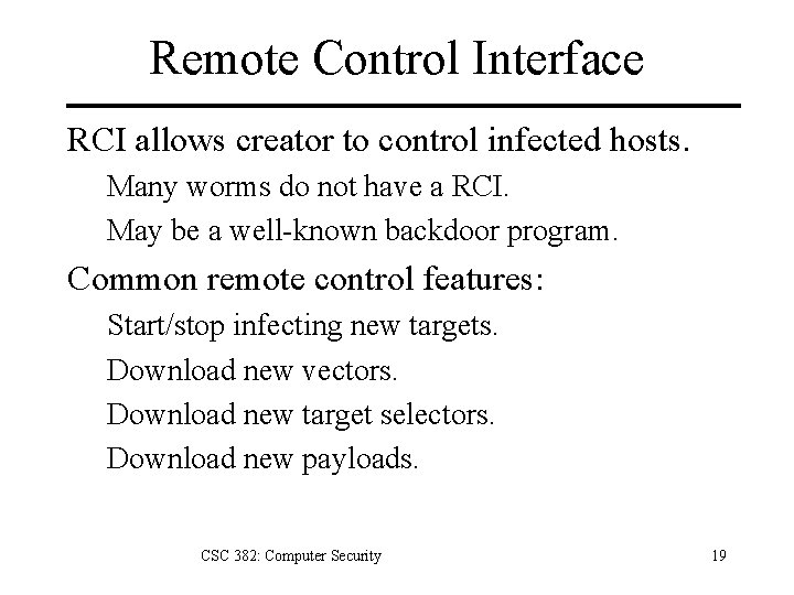 Remote Control Interface RCI allows creator to control infected hosts. Many worms do not