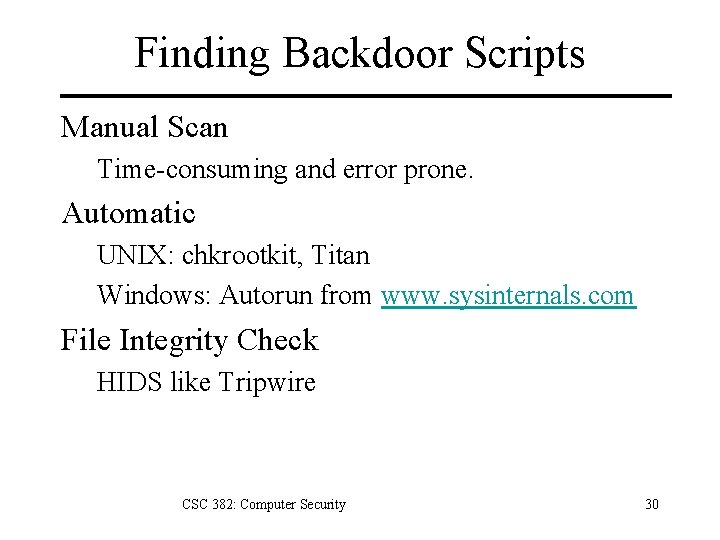 Finding Backdoor Scripts Manual Scan Time-consuming and error prone. Automatic UNIX: chkrootkit, Titan Windows: