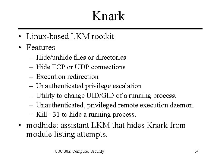 Knark • Linux-based LKM rootkit • Features – – – – Hide/unhide files or