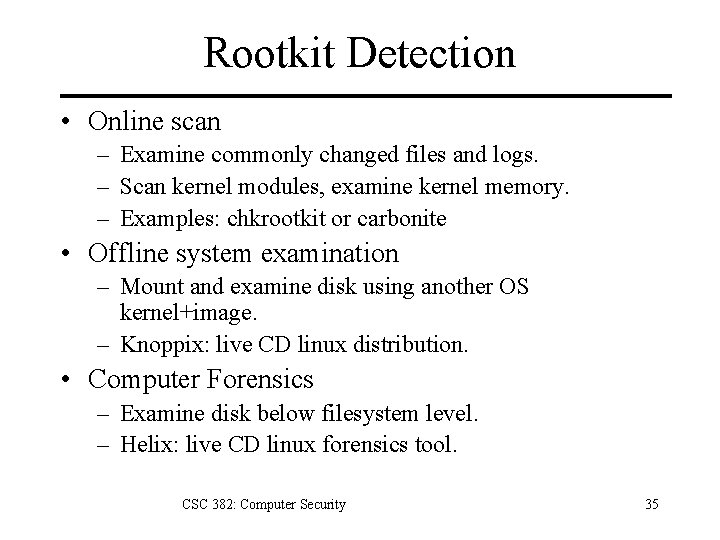 Rootkit Detection • Online scan – Examine commonly changed files and logs. – Scan