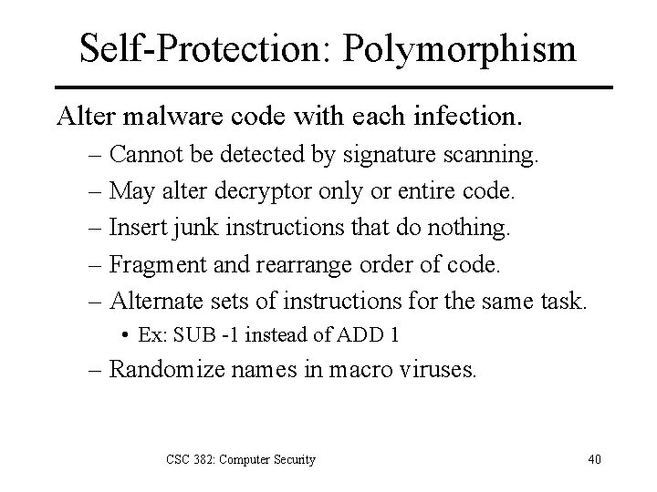 Self-Protection: Polymorphism Alter malware code with each infection. – Cannot be detected by signature