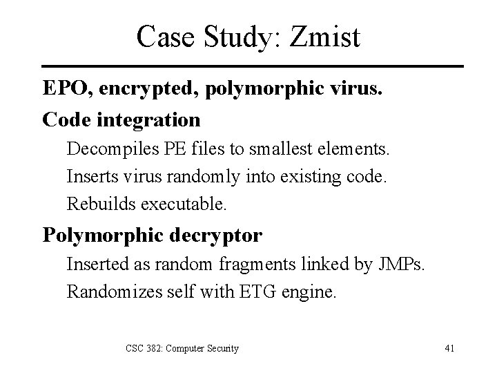 Case Study: Zmist EPO, encrypted, polymorphic virus. Code integration Decompiles PE files to smallest