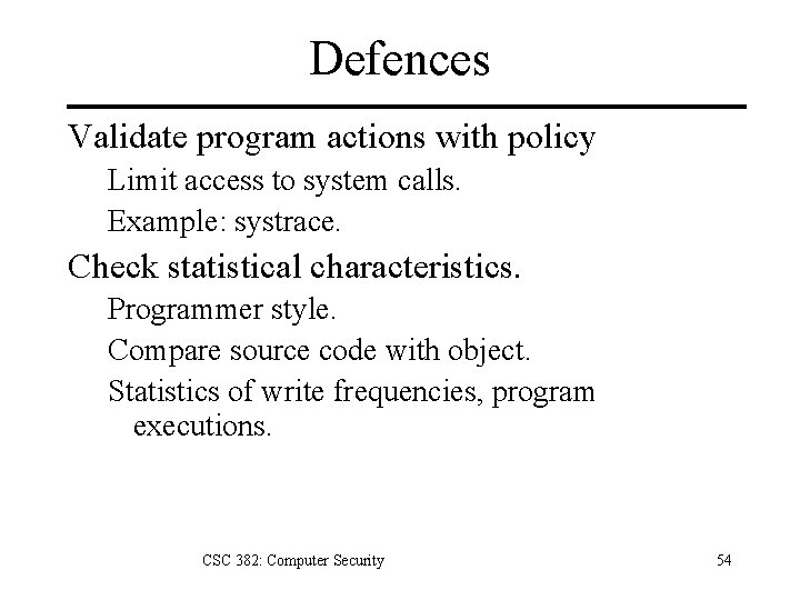 Defences Validate program actions with policy Limit access to system calls. Example: systrace. Check