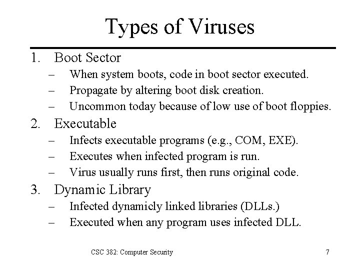 Types of Viruses 1. Boot Sector – – – When system boots, code in