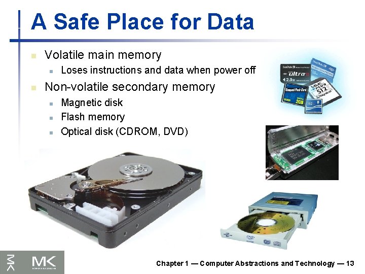 A Safe Place for Data n Volatile main memory n n Loses instructions and