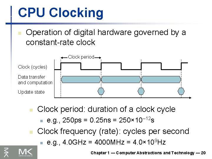 CPU Clocking n Operation of digital hardware governed by a constant-rate clock Clock period