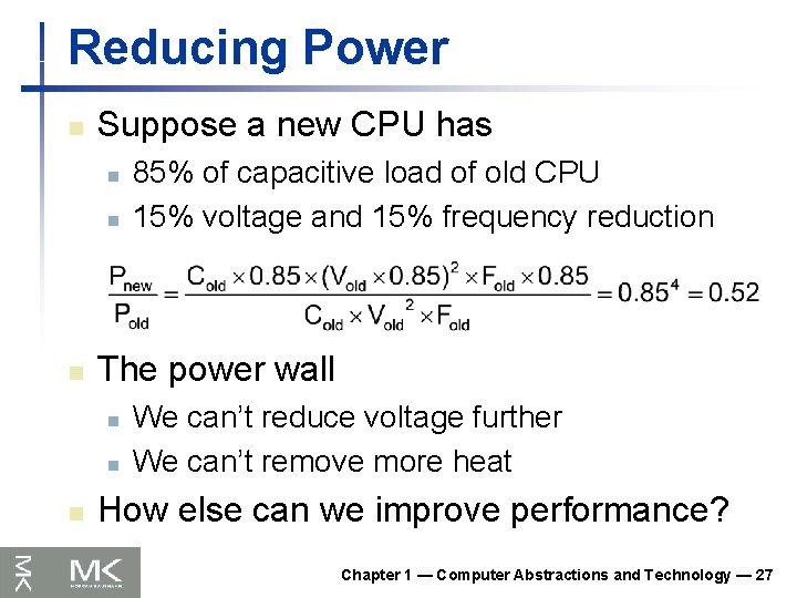 Reducing Power n Suppose a new CPU has n n n The power wall