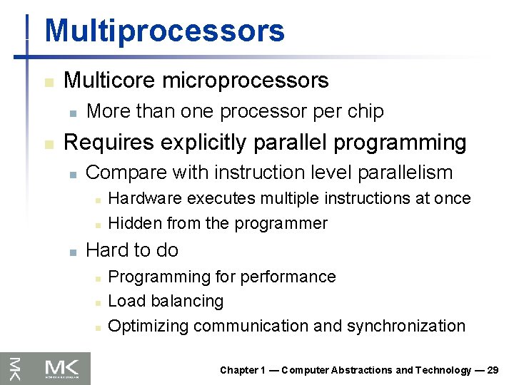 Multiprocessors n Multicore microprocessors n n More than one processor per chip Requires explicitly