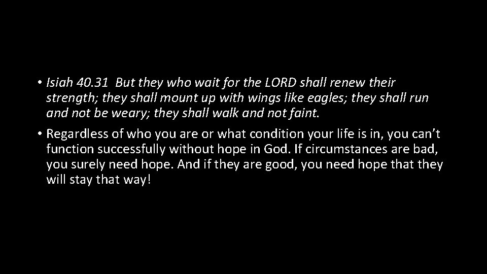  • Isiah 40. 31 But they who wait for the LORD shall renew