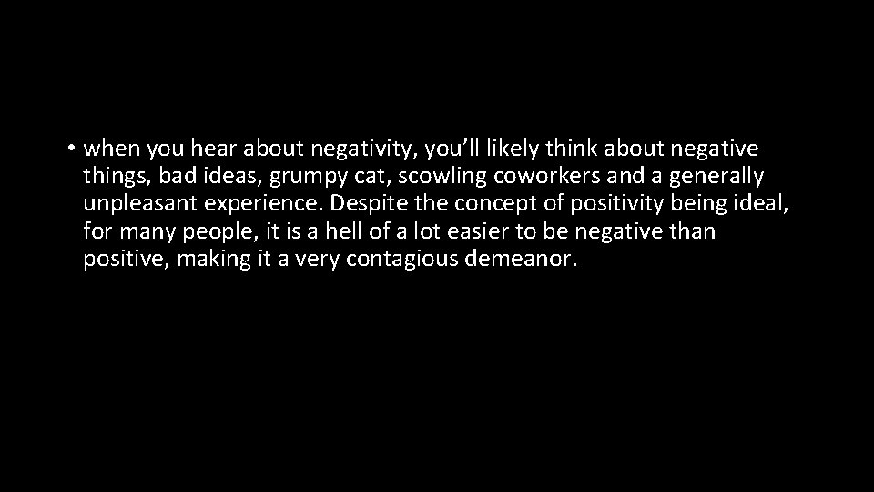  • when you hear about negativity, you’ll likely think about negative things, bad